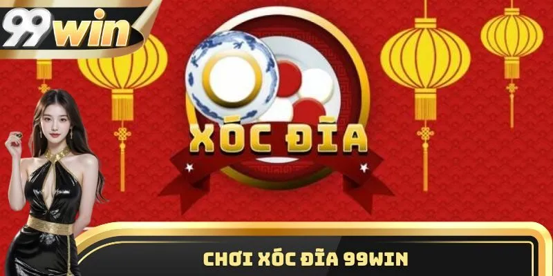 Những Sai Lầm Chết Người Khi Chơi Xóc Đĩa 99win